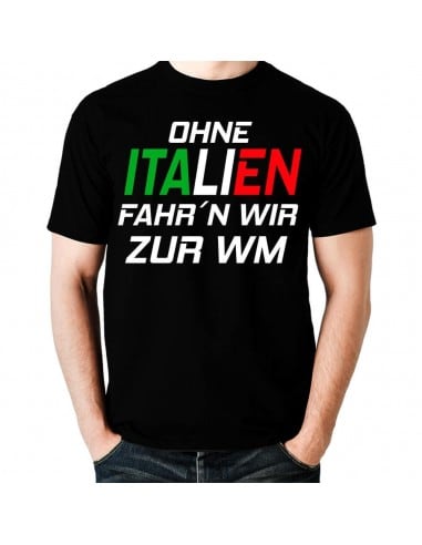 Ohne Italien fahrn wir zur WM Fan Fussball T-Shirt WM Shirts 18,90 €
