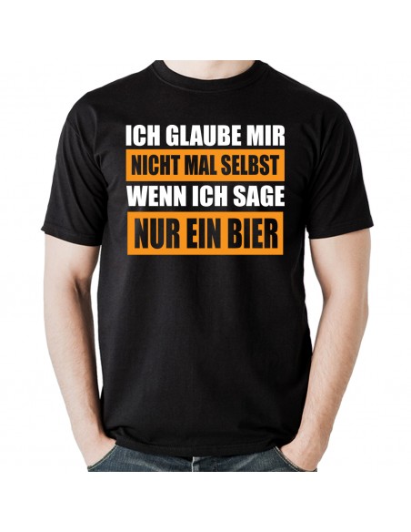 Ich glaube mir selbst nicht wenn ich sage nur ein bier t-shirt
