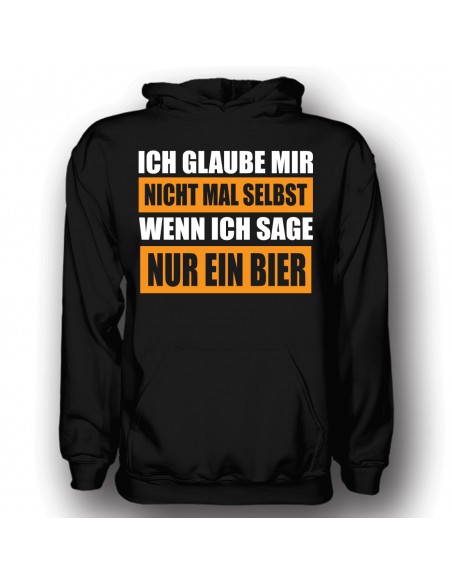 Ich glaube mir selbst nicht wenn ich sage nur ein bier hoodie