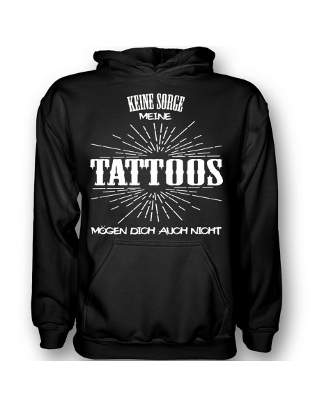 Keine Sorge, meine Tattoos mögen dich auch nicht... T- Shirt, Hoodie