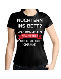 Nüchtern ins Bett? Was kommt als nächstes? Pünktlich auf Arbeit oder was? T- Shirt, Hoodie 2