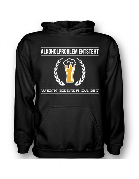Alkoholproblem entsteht, wenn keiner da ist. T- Shirt, Hoodie
