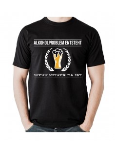 Alkoholproblem entsteht, wenn keiner da ist. T- Shirt, Hoodie