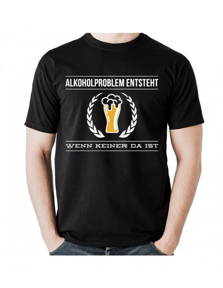 Alkoholproblem entsteht, wenn keiner da ist. T- Shirt, Hoodie