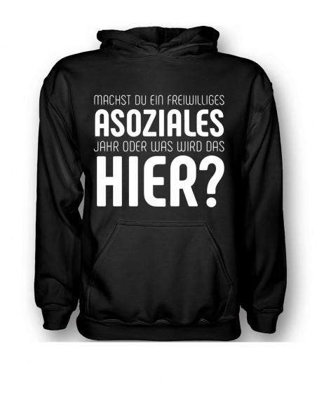 Was machst du, ein freiwilliges Asoziales Jahr oder was wird das hier? T- Shirt, Hoodie