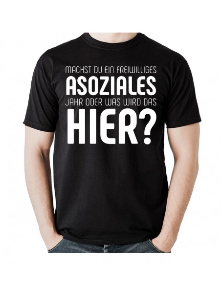 Was machst du, ein freiwilliges Asoziales Jahr oder was wird das hier? T- Shirt, Hoodie