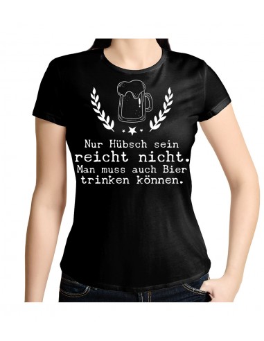 Nur hübsch sein reicht nicht. Man muss auch Bier trinken können. T- Shirt, Hoodie