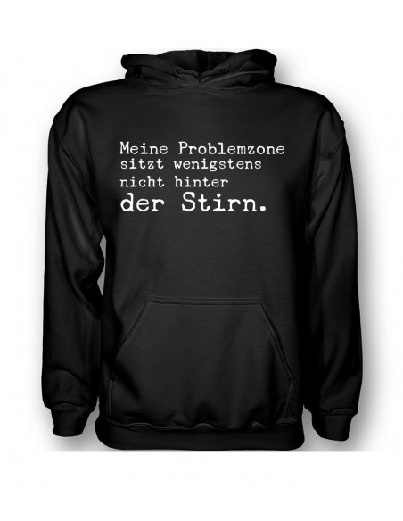 Meine Problemzone sitzt wenigstens nicht hinter der Stirn. T-Shirt, Hoodie