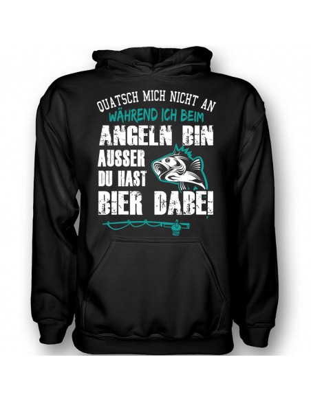 Quatsch mich nicht an während ich beim angeln bin, ausser du hast Bier dabei. T-Shirt, Hoodie