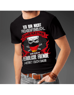 Ich bin nicht fremdenfeindlich - ich habe nur etwas gegen feindliche Fremde ! Merkt euch das!!! T-Shirt Hoodie Politik 18,90 € 2